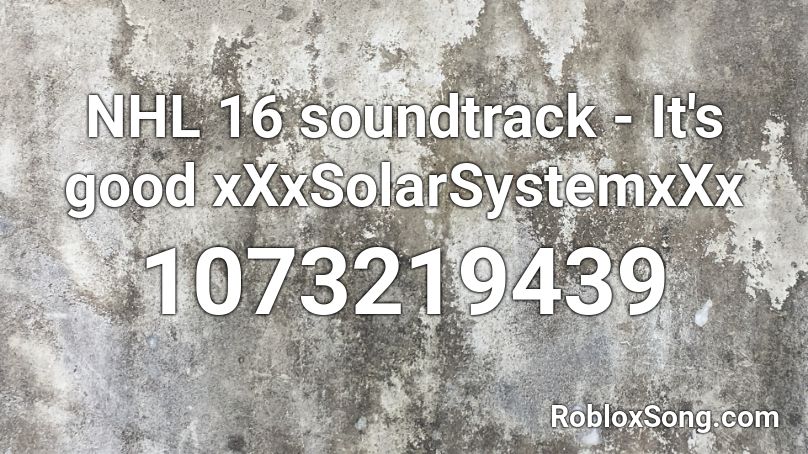 NHL 16 soundtrack - It's good xXxSolarSystemxXx Roblox ID