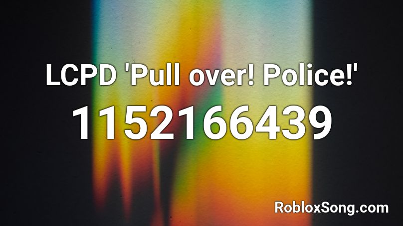 LCPD 'Pull over! Police!' Roblox ID