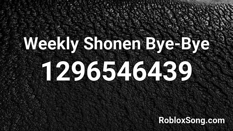 Weekly Shonen Bye-Bye Roblox ID