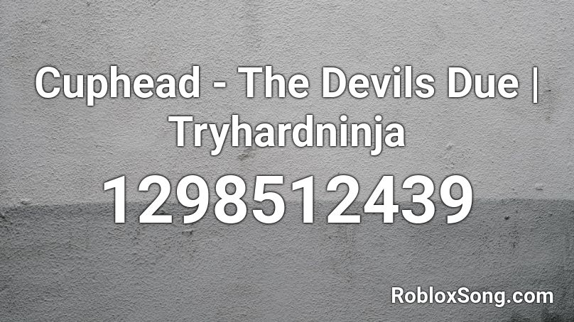 Cuphead - The Devils Due | Tryhardninja  Roblox ID