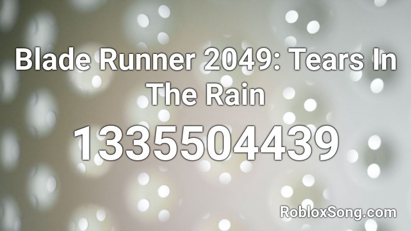 Blade Runner 2049: Tears In The Rain Roblox ID