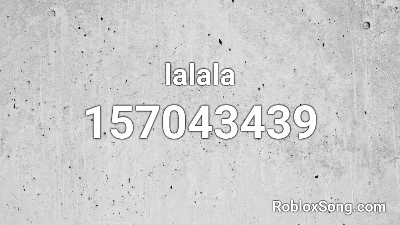 lalala Roblox ID