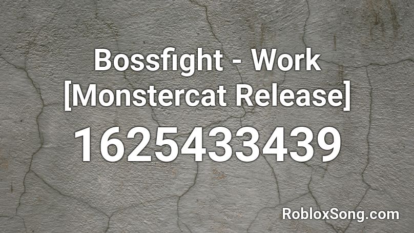 Bossfight - Work [Monstercat Release] Roblox ID