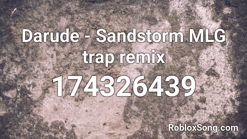 Darude - Sandstorm MLG trap remix Roblox ID
