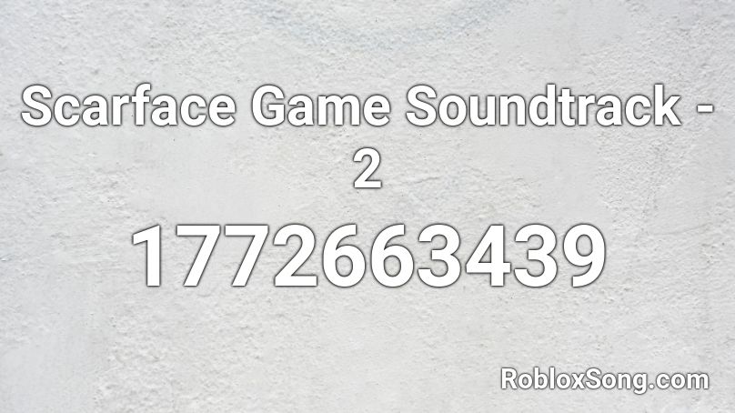 Scarface Game Soundtrack 2 Roblox Id Roblox Music Codes - red scar face roblox