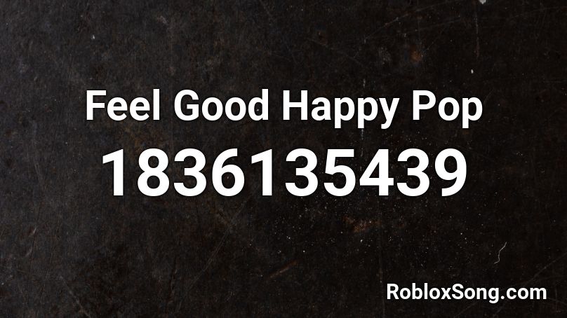 Feel Good Happy Pop Roblox ID