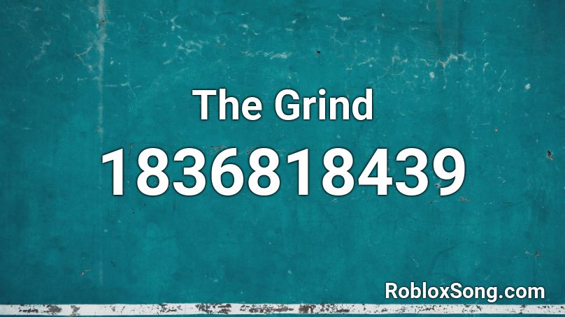 The Grind Roblox ID