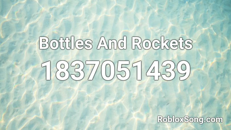 Bottles And Rockets Roblox ID