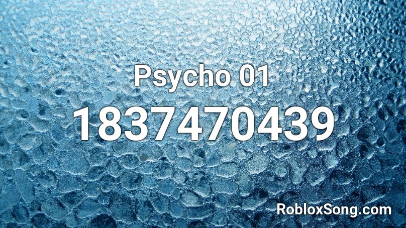 Psycho 01 Roblox ID