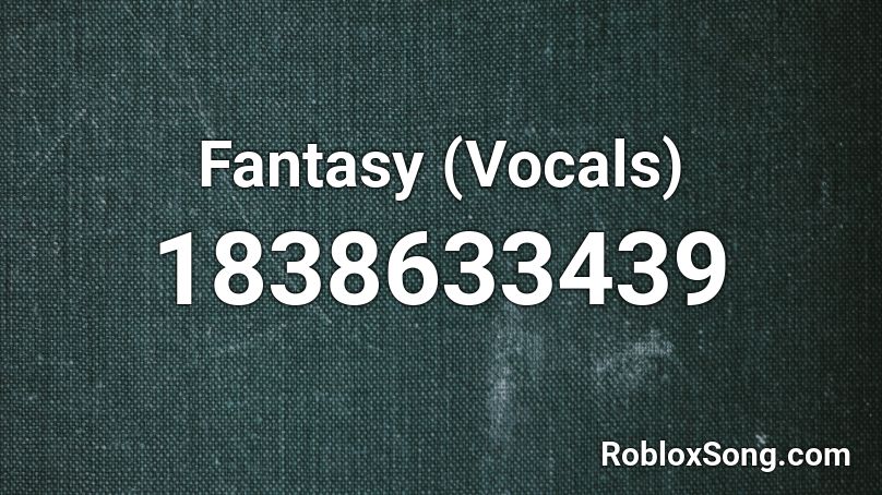 Fantasy (Vocals) Roblox ID