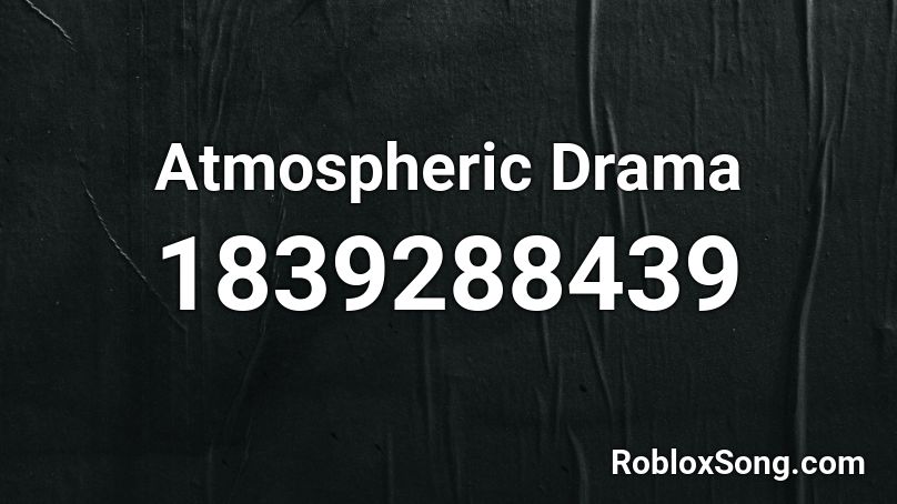 Atmospheric Drama Roblox ID