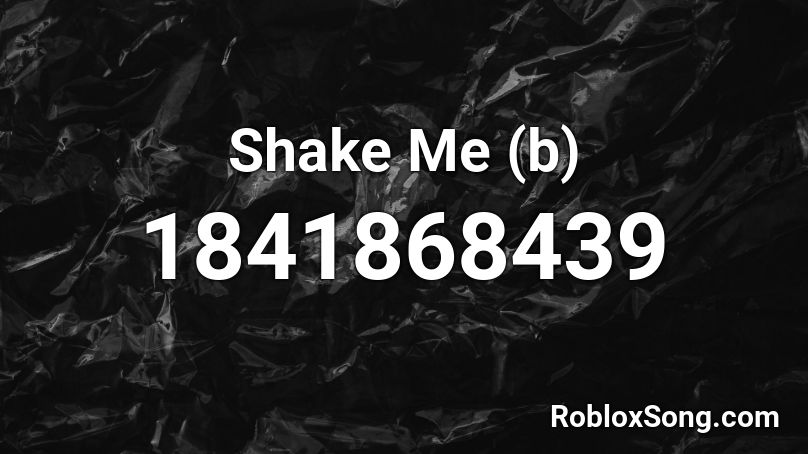 Shake Me (b) Roblox ID
