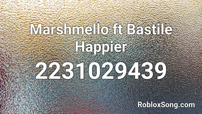 Marshmello ft Bastile Happier Roblox ID