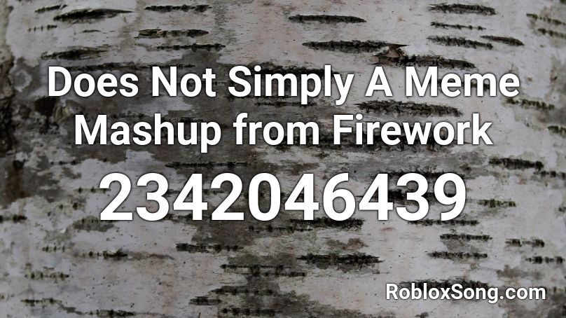Does Not Simply A Meme Mashup from Firework Roblox ID