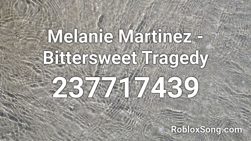 Melanie Martinez - Bittersweet Tragedy Roblox ID