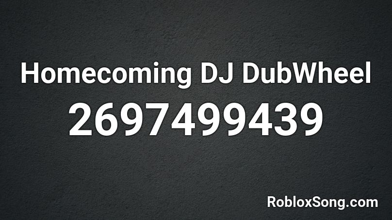 Homecoming DJ DubWheel Roblox ID