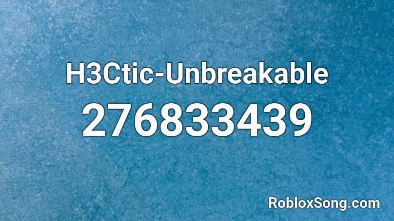 H3Ctic-Unbreakable Roblox ID