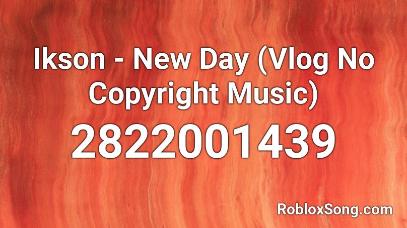 Ikson - New Day (Vlog No Copyright Music) Roblox ID