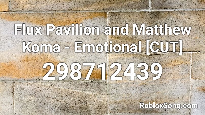 Flux Pavilion and Matthew Koma - Emotional [CUT] Roblox ID