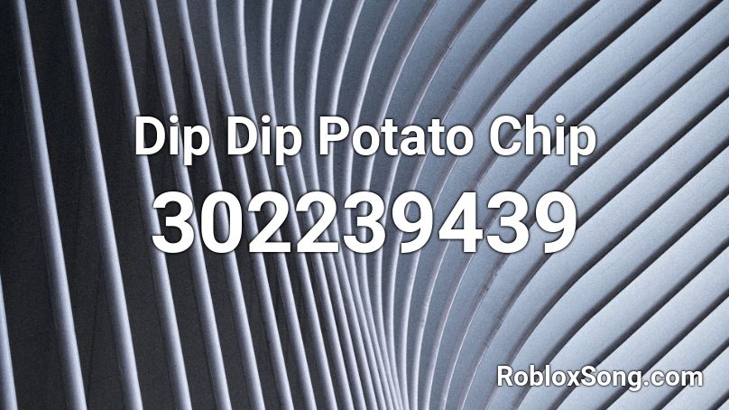 Dip Dip Potato Chip Roblox ID
