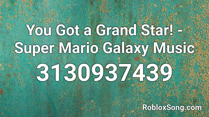 You Got a Grand Star! - Super Mario Galaxy Music Roblox ID