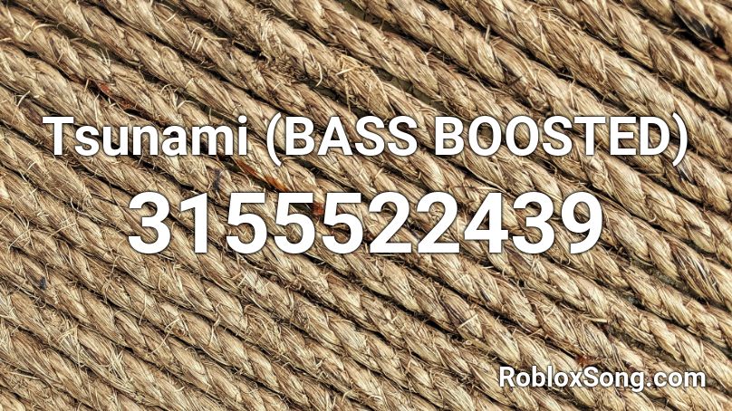 Tsunami (BASS BOOSTED) Roblox ID