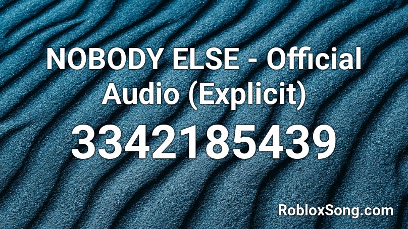 NOBODY ELSE - Official Audio (Explicit) Roblox ID