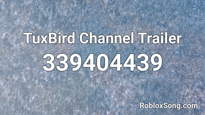 TuxBird Channel Trailer Roblox ID
