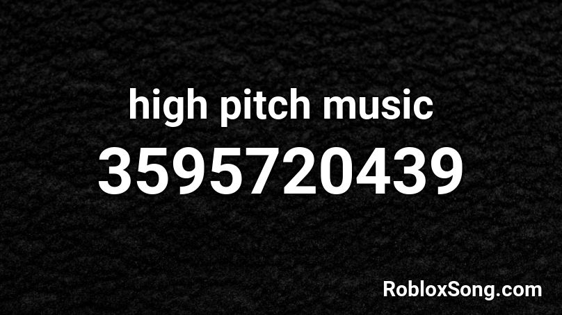 high pitch music Roblox ID