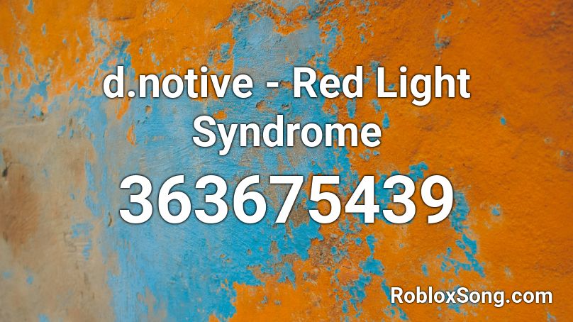 d.notive - Red Light Syndrome Roblox ID