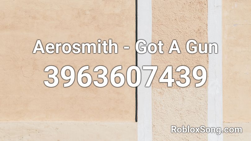 Aerosmith - Got A Gun Roblox ID
