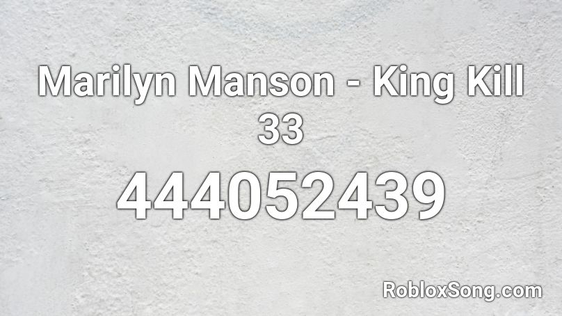 Marilyn Manson - King Kill 33 Roblox ID