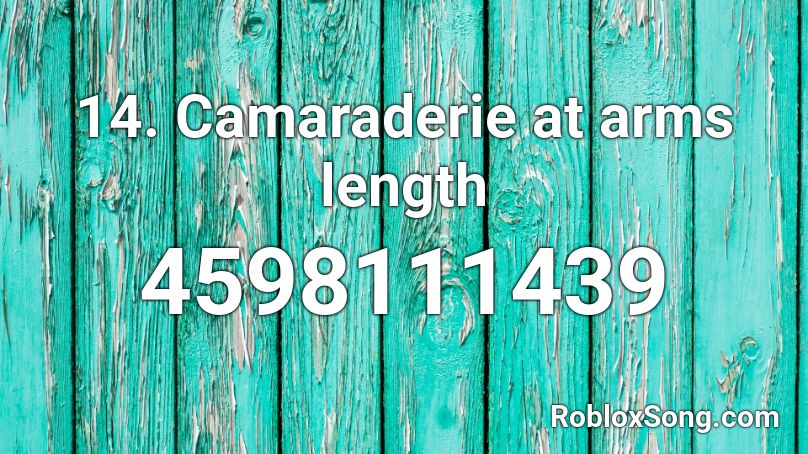 14. Camaraderie at arms length Roblox ID