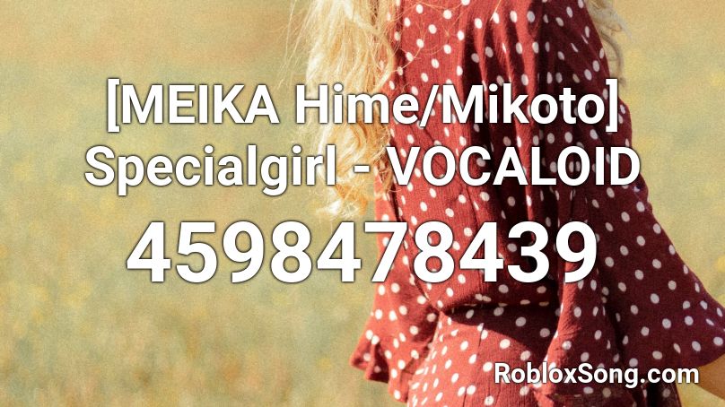 [MEIKA Hime/Mikoto] Specialgirl - VOCALOID Roblox ID
