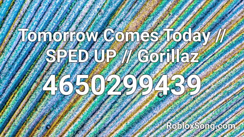 Tomorrow Comes Today - Gorillaz (Sped Up) Roblox ID