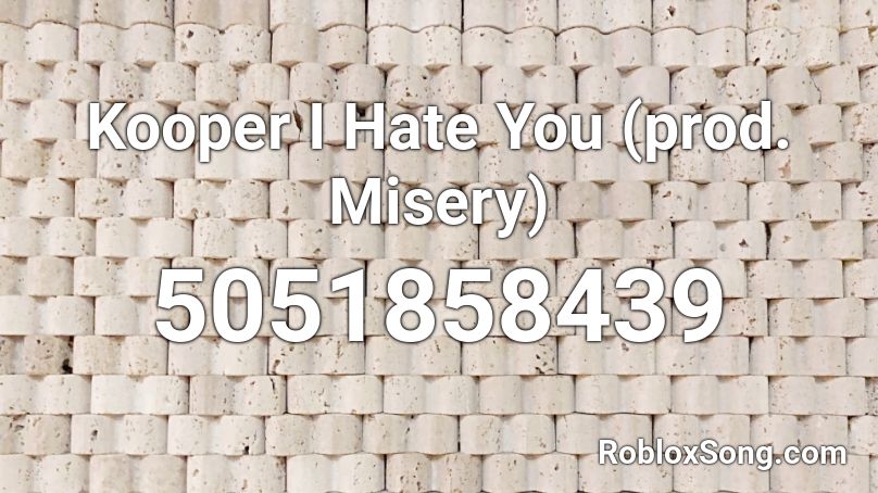 Kooper I Hate You (prod. Misery) Roblox ID