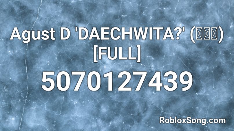 Agust D 'DAECHWITA?' (대취타) [FULL] Roblox ID