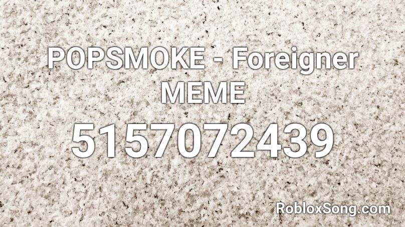 POPSMOKE - Foreigner MEME Roblox ID