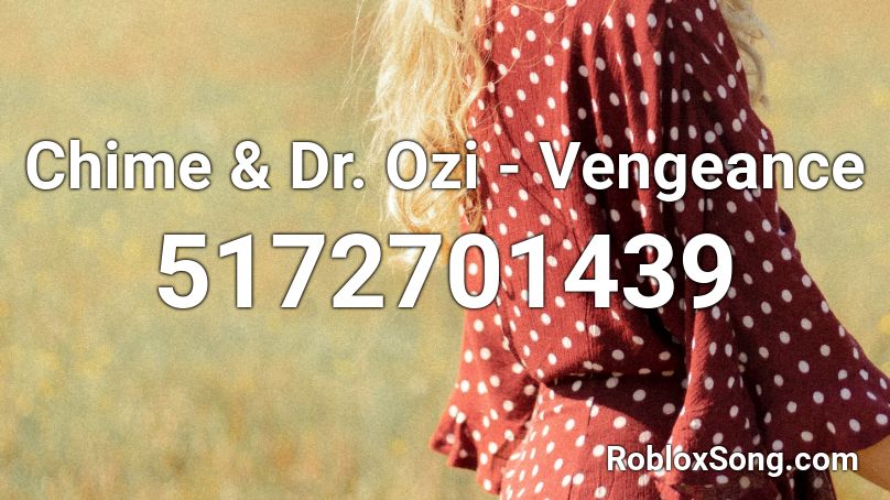 Chime & Dr. Ozi - Vengeance Roblox ID