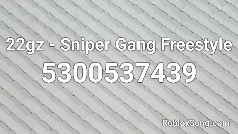 22gz Sniper Gang Freestyle Roblox Id Roblox Music Codes - noob gang roblox id
