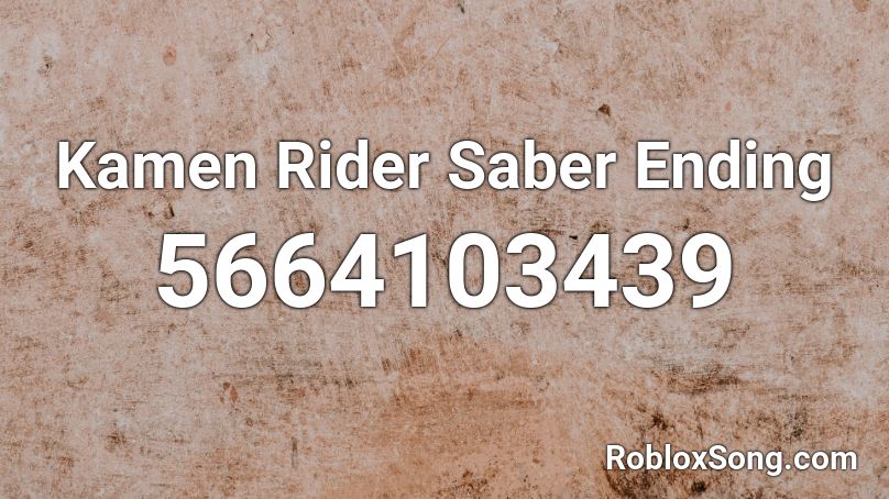Kamen Rider Saber Ending Roblox ID