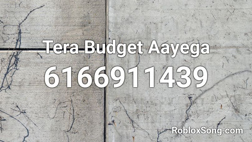 Tera Budget Aayega Roblox ID