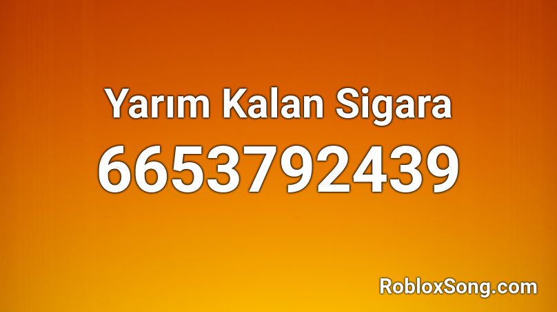 Yarım Kalan Sigara Roblox ID