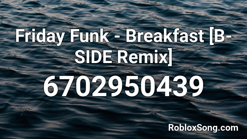 Friday Funk - Breakfast [B-SIDE Remix] Roblox ID