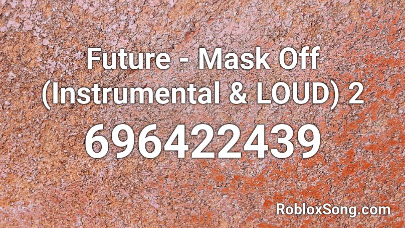 Future Mask Off Instrumental Loud 2 Roblox Id Roblox Music Codes - mask off roblox id
