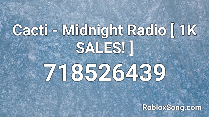 Cacti - Midnight Radio  1K SALES!  Roblox ID - Roblox music codes