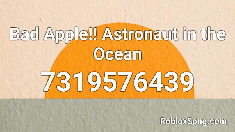 Bad Apple!! Astronaut in the Ocean Roblox ID