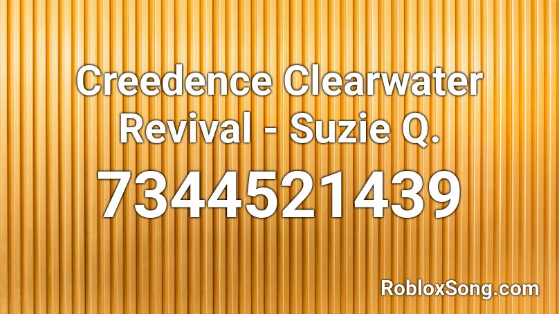 Creedence Clearwater Revival - Suzie Q. Roblox ID