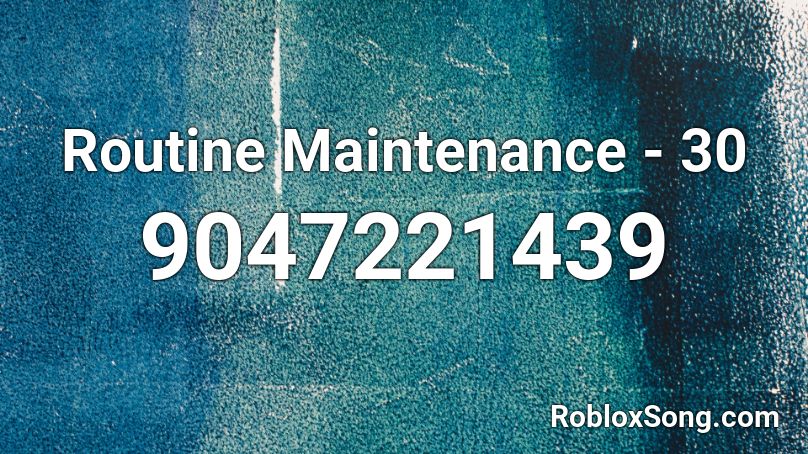 Routine Maintenance - 30 Roblox ID