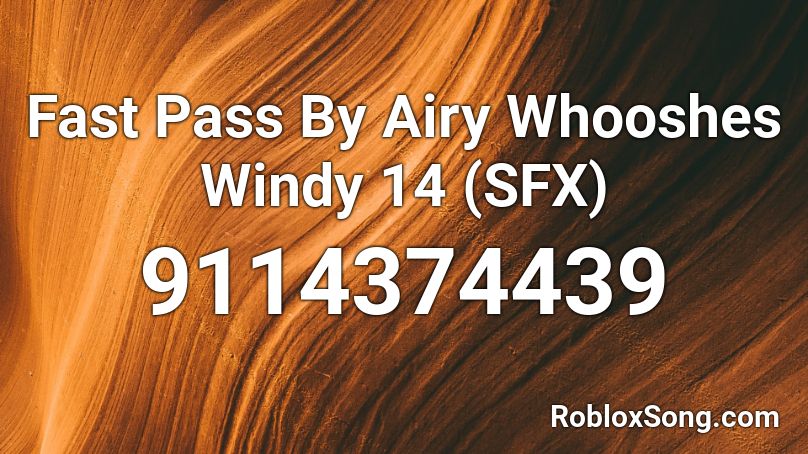 Fast Pass By Airy Whooshes Windy 14 (SFX) Roblox ID